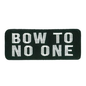 Bow To No one Embroidered Patch
