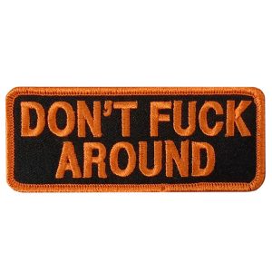 DONT FUCK AROUND 4 x 1.5 Embroidered Patch