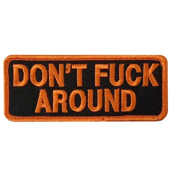 DONT FUCK AROUND 4 x 1.5 Embroidered Patch