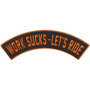 Work Sucks - Let's Ride 12 X 3 Top Rocker Patch
