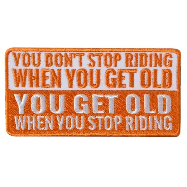 YOU GET OLD STOP RIDING 4 x 2 Embroidered Patch